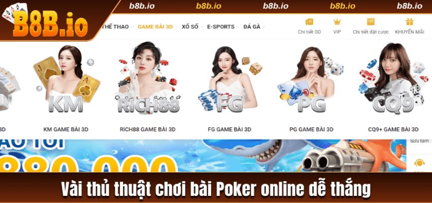 Nắm bắt vài thủ thuật chơi bài Poker online dễ thắng